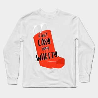 It Ain't Easy Being Wheezy Inhaler Long Sleeve T-Shirt